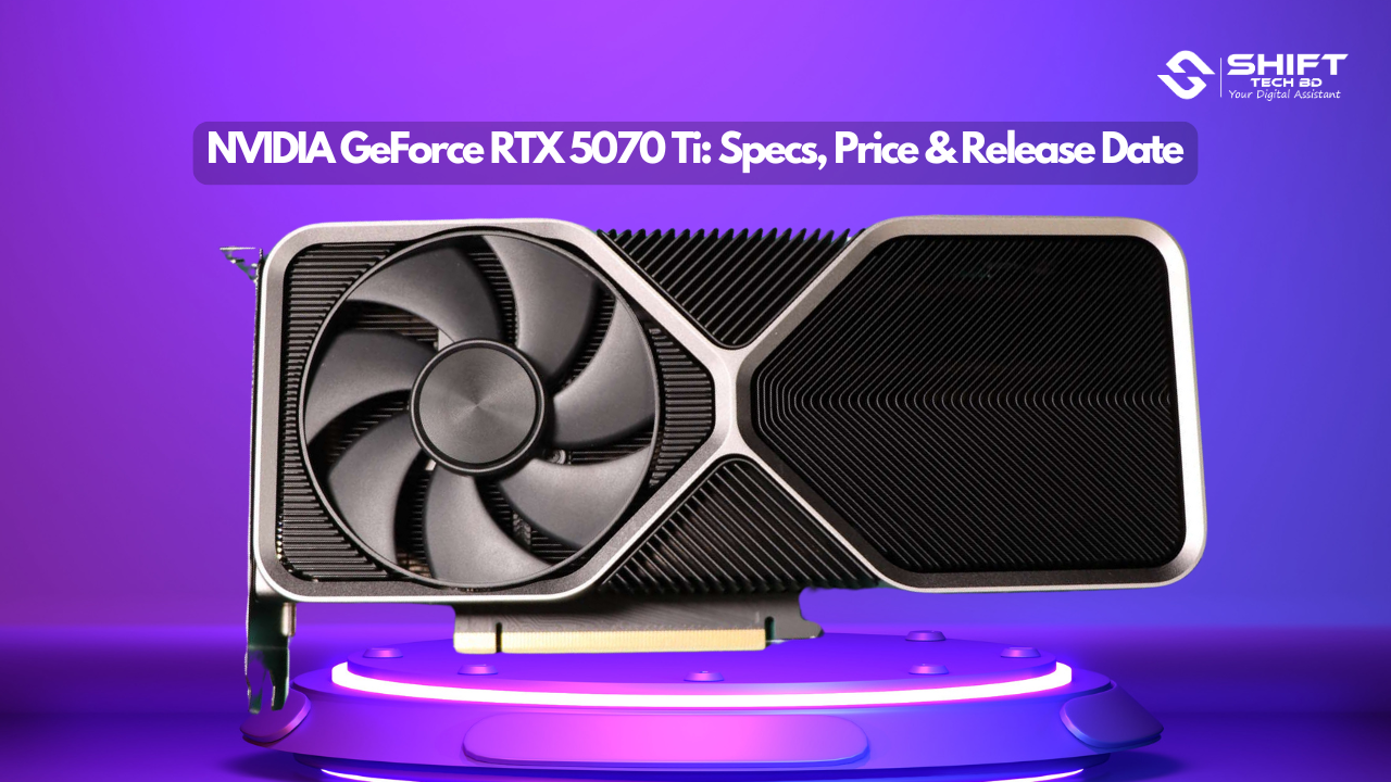NVIDIA GeForce RTX 5070 Ti Specs, Price & Release Date